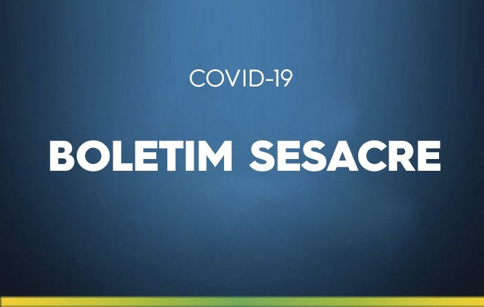 Boletim Sesacre desta sexta-feira, 22, sobre o coronavírus