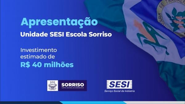 Prefeitura realiza solenidade para apresentação da Escola Sesi que será instalada em Sorriso