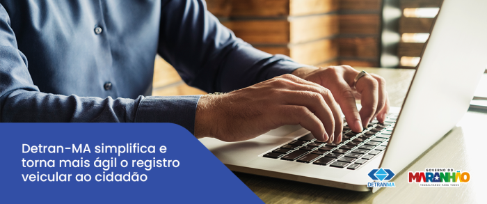 Detran-MA simplifica e torna mais ágil o registro veicular ao cidadão