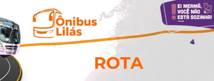 Secretaria Estadual das Mulheres anuncia novas rotas do Ônibus Lilás para o mês de abril
