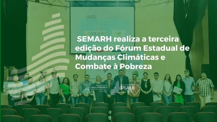 Semarh realiza terceira edição do Fórum Estadual de Mudanças Climáticas e Combate à Pobreza