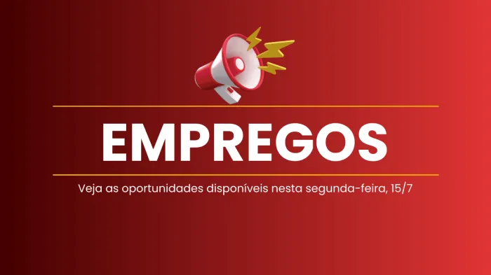 Vagas de emprego disponíveis em 15 de julho de 2024; veja a lista