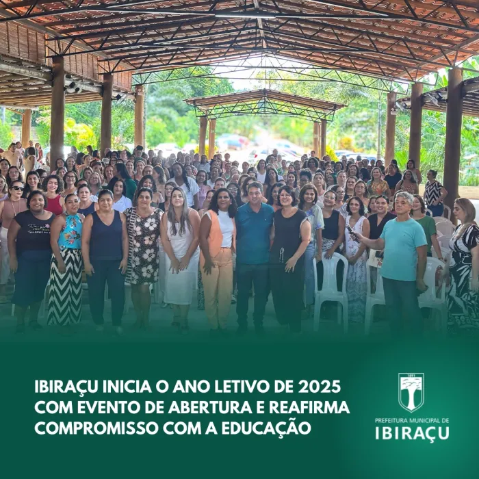 IBIRAÇU INICIA O ANO LETIVO DE 2025 COM EVENTO DE ABERTURA E REAFIRMA COMPROMISSO COM A EDUCAÇÃO