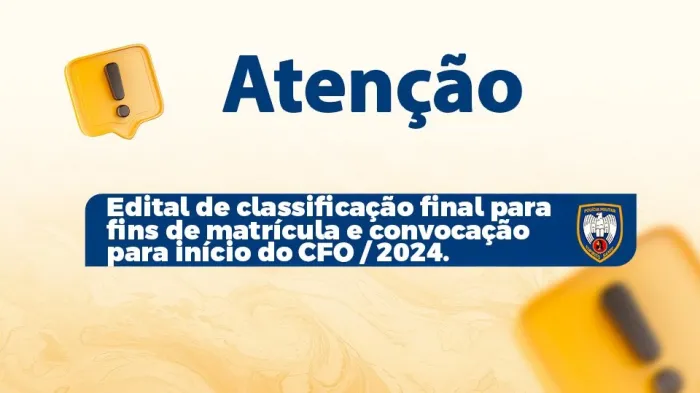 A Polícia Militar publica o Edital de Classificação Final para fins de Matrícula e Convocação para Apresentação na Academia de Polícia Militar e Início do Curso de Formação de Oficiais (CFO/2024).