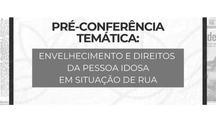 Direitos da Pessoa Idosa em Situação de Rua é tema de Pré-Conferência