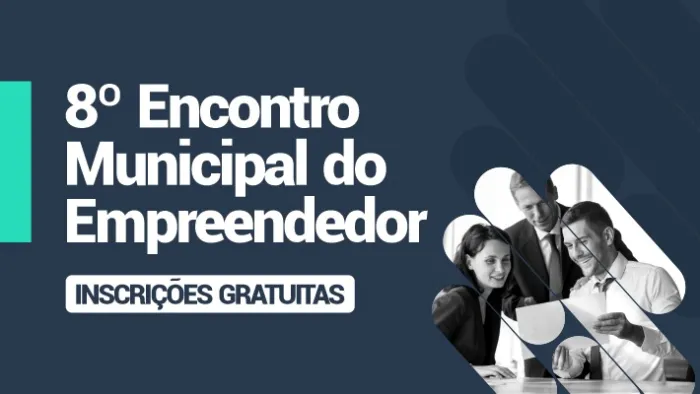 8º Encontro Municipal do Empreendedor vem aí, com programação exclusiva aos MEIs, MEs e EPPs
