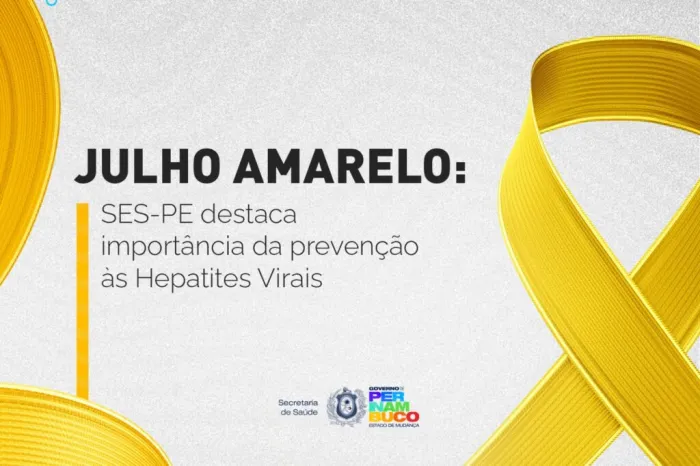 Julho Amarelo: SES-PE destaca importância da prevenção às Hepatites Virais