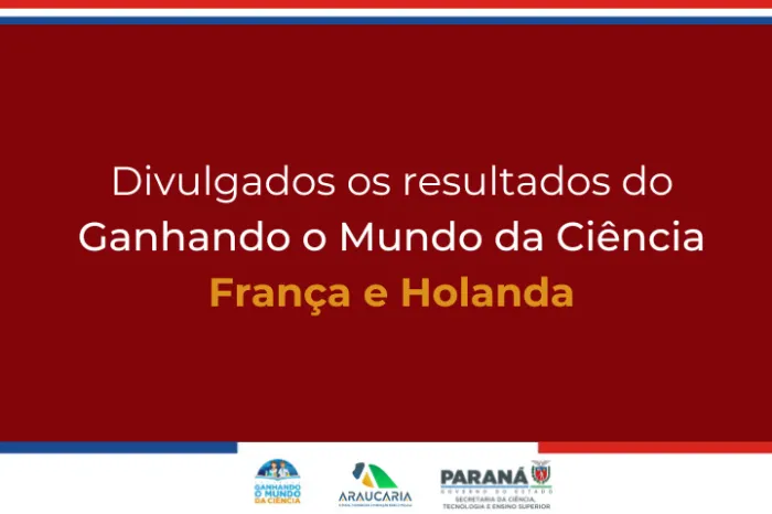 Holanda e França: Fundação Araucária divulga aprovados do Ganhando o Mundo da Ciência