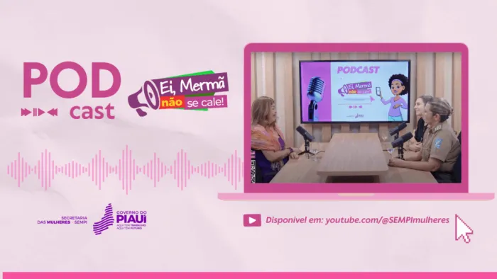Patrulha Maria da Penha é tema do terceiro episódio do podcast “Ei, Mermã, Não Se Cale”