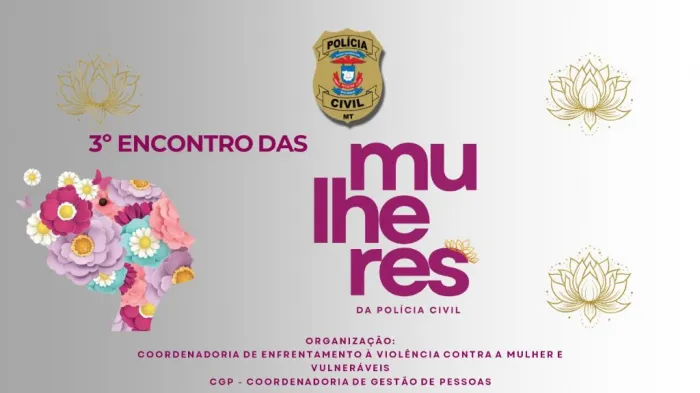 3º Encontro das Mulheres da Polícia Civil de Mato Grosso reúne servidoras em momento de valorização e integração