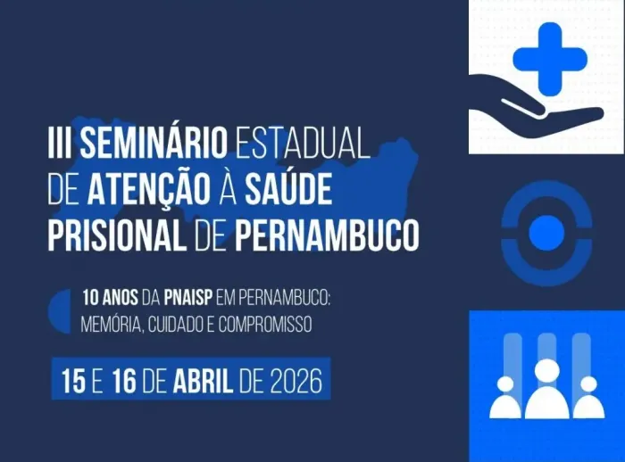Secretária Estadual de Saúde (SES-PE) realiza III Seminário Estadual de Atenção à Saúde Prisional nos próximos dias 15 e 16