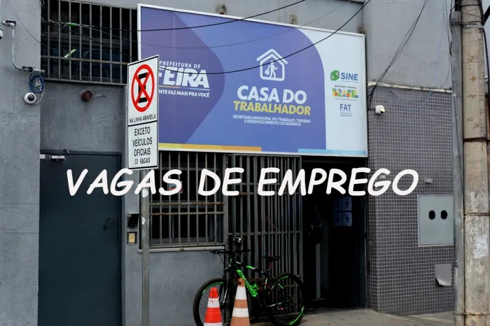 Casa do Trabalhador inicia a semana com 159 vagas de emprego em Feira de Santana