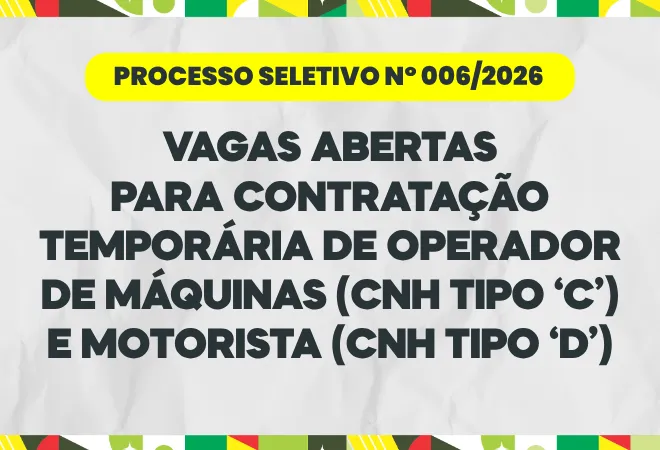 PROCESSO SELETIVO Nº 006/2026: Vagas abertas para contratação temporária de operador de máquinas e motorista