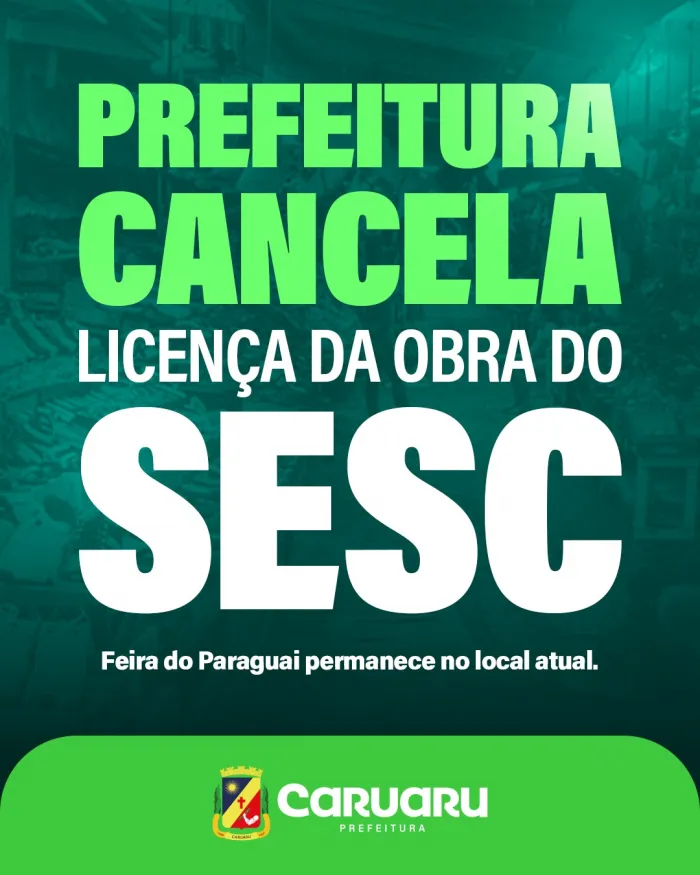 NOTA INFORMATIVA – Prefeitura de Caruaru cancela processo de licença de construção que previa ampliação do Sesc no terreno onde funciona a Feira do Paraguai